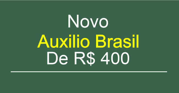 NOVO AUXÍLIO BRASIL COM O VALOR DE 400 REAIS